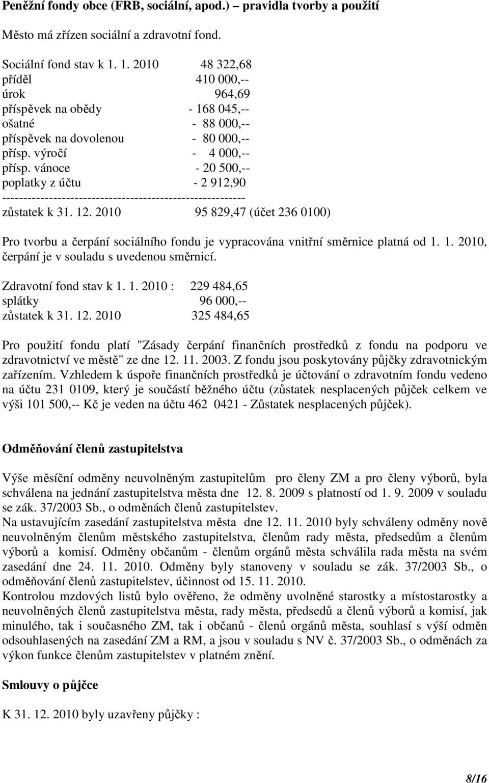 vánoce - 20 500,-- poplatky z účtu - 2 912,90 --------------------------------------------------------- zůstatek k 31. 12.