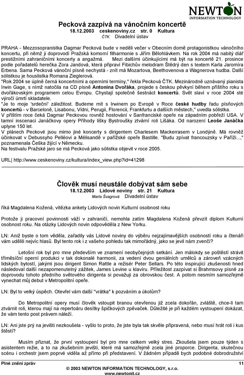 Bělohlávkem. Na rok 2004 má nabitý diář prestižními zahraničními koncerty a angažmá. Mezi dalšími účinkujícími má být na koncertě 21.