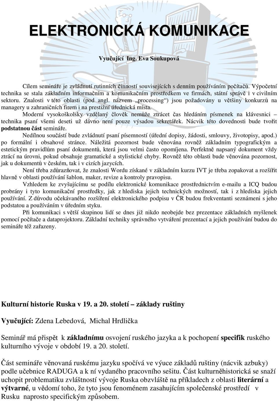 názvem processing ) jsou požadovány u většiny konkurzů na managery u zahraničních firem i na prestižní úřednická místa.