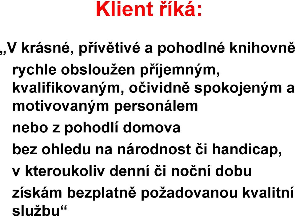 personálem nebo z pohodlí domova bez ohledu na národnost či handicap,