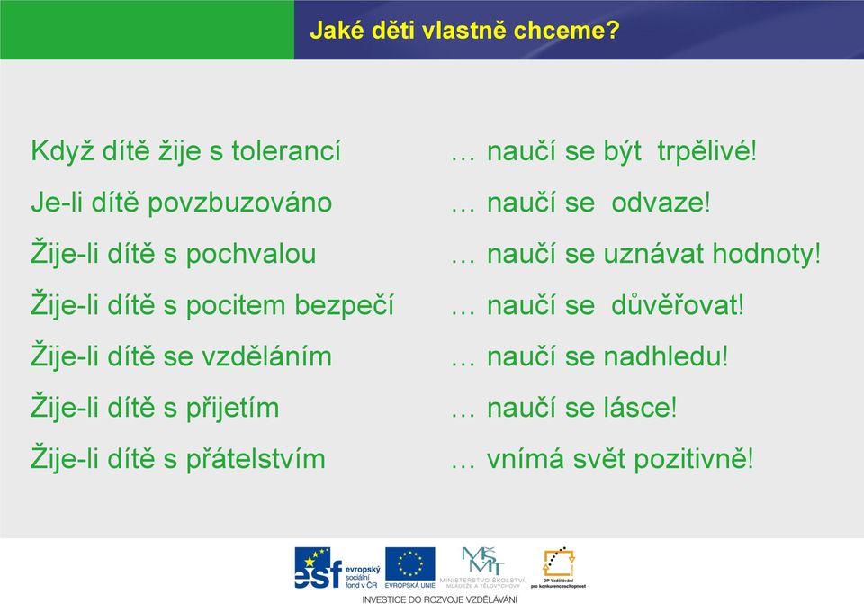 dítě s pocitem bezpečí Ţije-li dítě se vzděláním Ţije-li dítě s přijetím Ţije-li dítě s