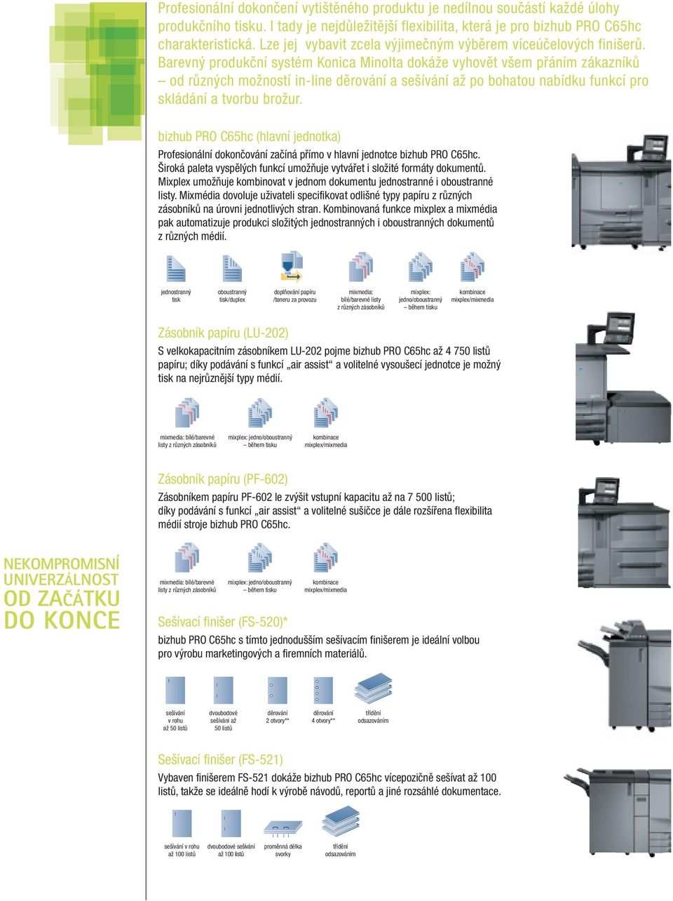 Barevný produkční systém Konica Minolta dokáže vyhovět všem přáním zákazníků od různých možností in-line děrování a sešívání až po bohatou nabídku funkcí pro skládání a tvorbu brožur.