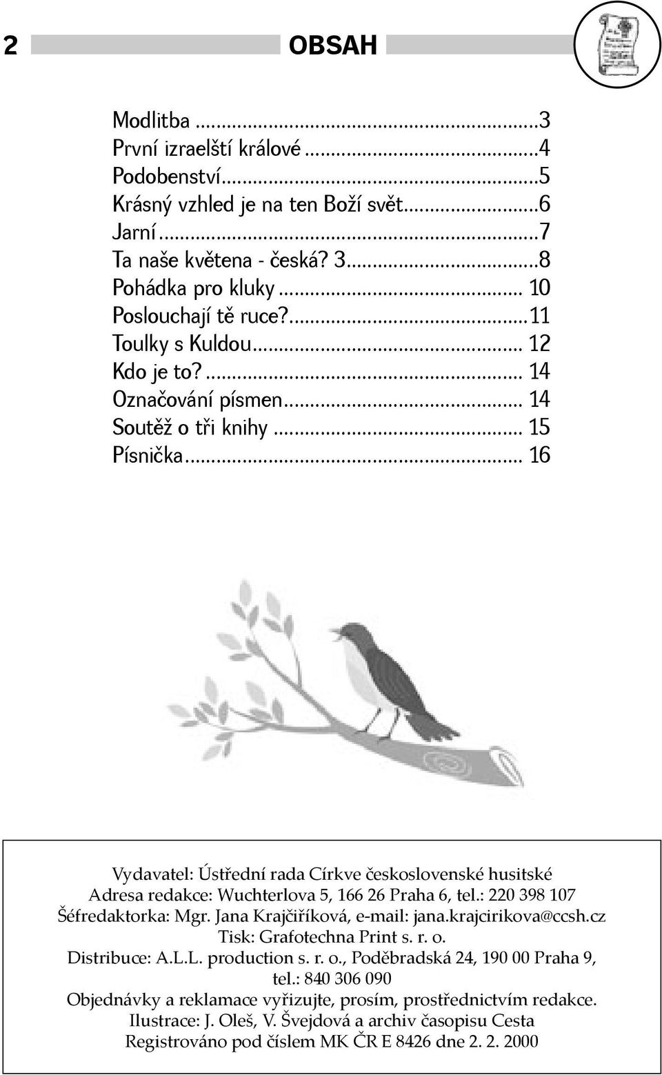 .. 16 Vydavatel: Ústřední rada Církve československé husitské Adresa redakce: Wuchterlova 5, 166 26 Praha 6, tel.: 220 398 107 Šéfredaktorka: Mgr. Jana Krajčiříková, e-mail: jana.