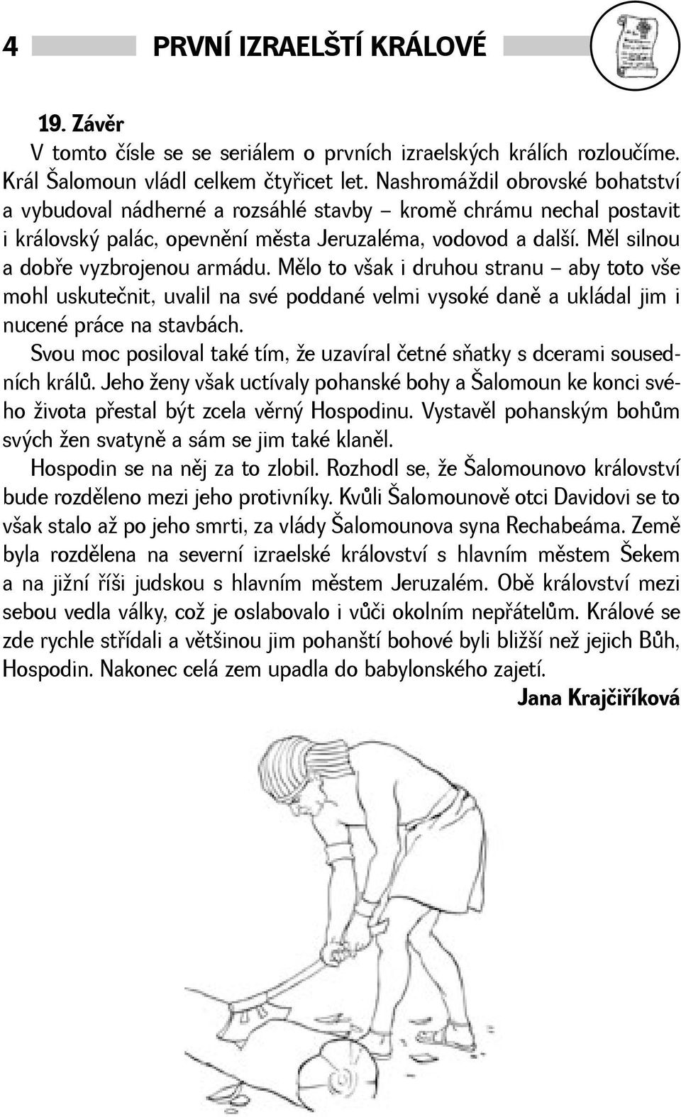 Mìlo to vak i druhou stranu aby toto ve mohl uskutečnit, uvalil na své poddané velmi vysoké danì a ukládal jim i nucené práce na stavbách.