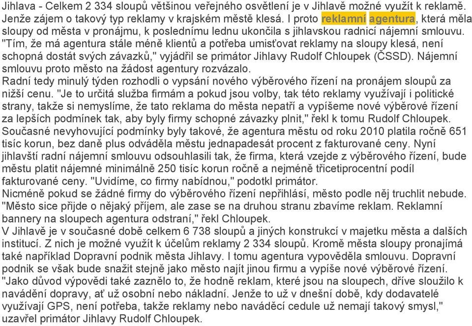 "Tím, že má agentura stále méně klientů a potřeba umisťovat reklamy na sloupy klesá, není schopná dostát svých závazků," vyjádřil se primátor Jihlavy Rudolf Chloupek (ČSSD).