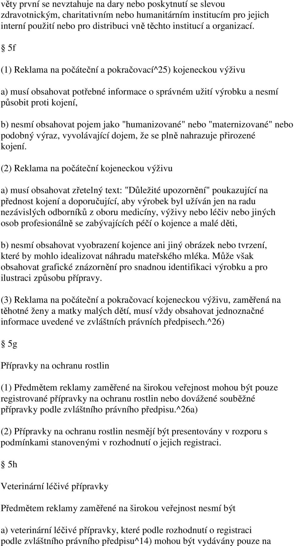 "humanizované" nebo "maternizované" nebo podobný výraz, vyvolávající dojem, že se plně nahrazuje přirozené kojení.