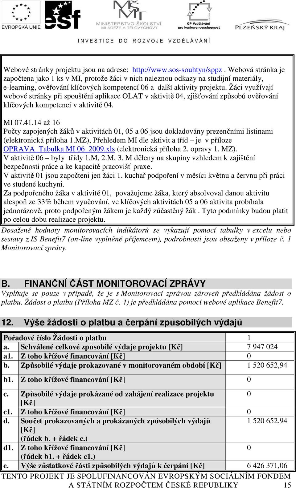 Žáci využívají webové stránky při spouštění aplikace OLAT v aktivitě 04, zjišťování způsobů ověřování klíčových kompetencí v aktivitě 04. MI 07.41.