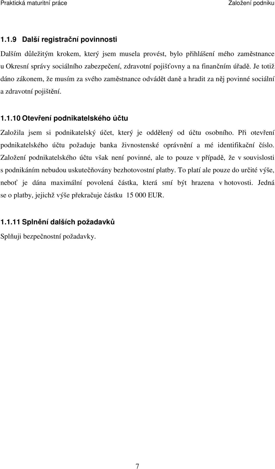 úřadě. Je totiž dáno zákonem, že musím za svého zaměstnance odvádět daně a hradit za něj povinné sociální a zdravotní pojištění. 1.