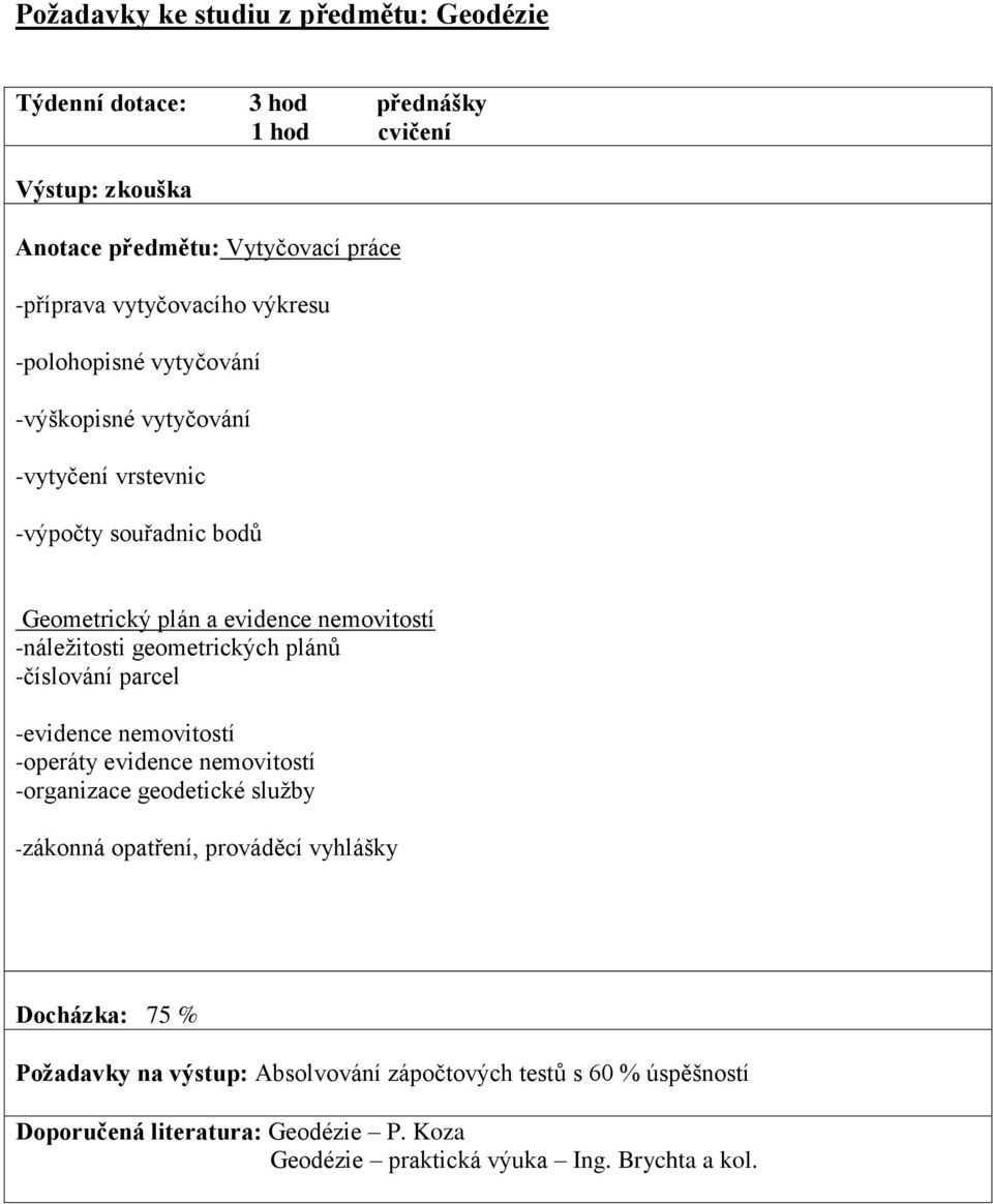 -náležitosti geometrických plánů -číslování parcel -evidence nemovitostí -operáty evidence nemovitostí -organizace geodetické služby