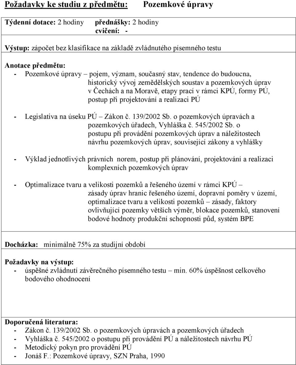 Legislativa na úseku PÚ Zákon č. 139/2002 Sb. o pozemkových úpravách a pozemkových úřadech, Vyhláška č. 545/2002 Sb.