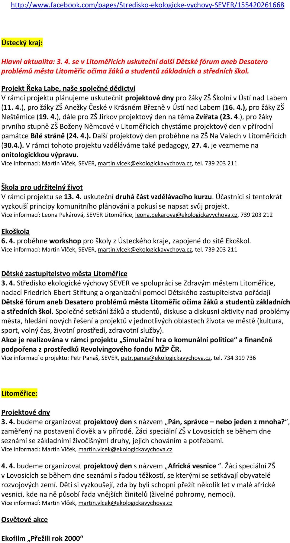 Projekt Řeka Labe, naše společné dědictví V rámci projektu plánujeme uskutečnit projektové dny pro žáky ZŠ Školní v Ústí nad Labem (11. 4.