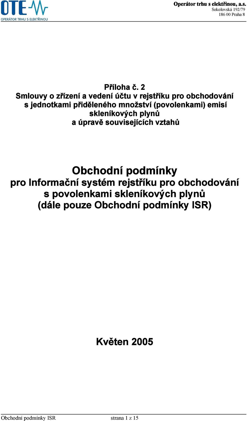 množství (povolenkami) emisí skleníkových plynů a úpravě souvisejících vztahů Obchodní