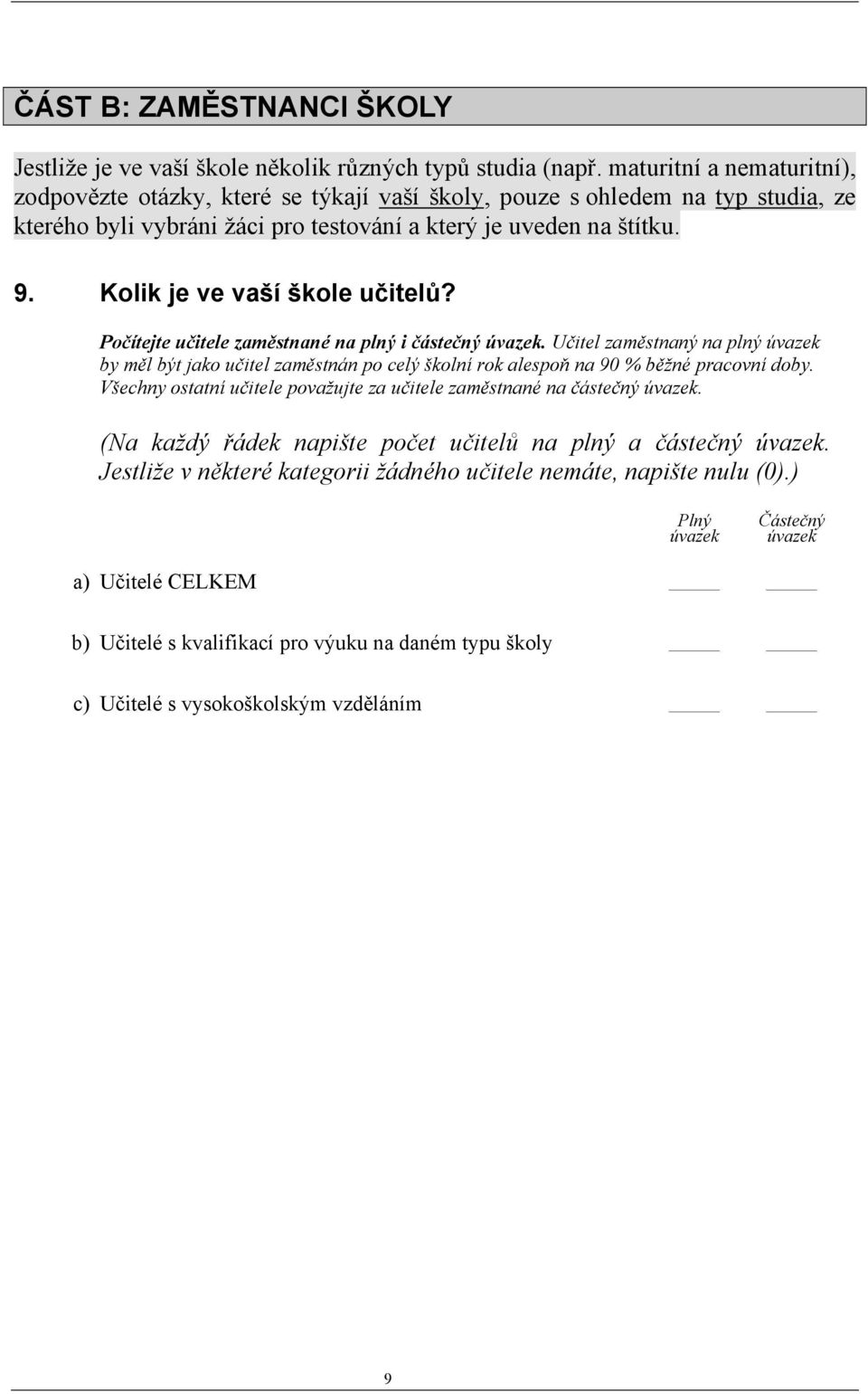 Kolik je ve vaší škole učitelů? Počítejte učitele zaměstnané na plný i částečný úvazek.