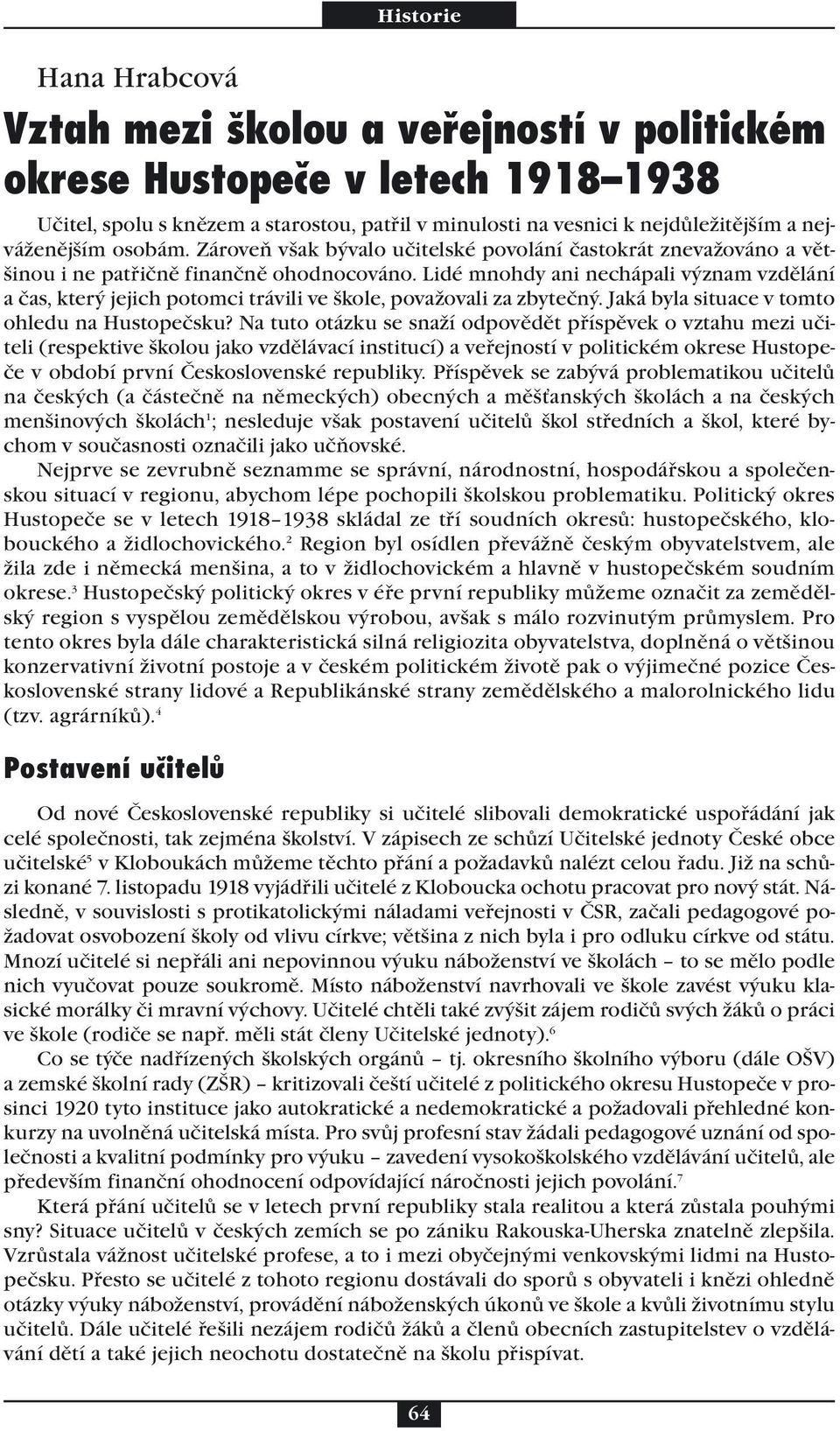 Lidé mnohdy ani nechápali význam vzdělání a čas, který jejich potomci trávili ve škole, považovali za zbytečný. Jaká byla situace v tomto ohledu na Hustopečsku?