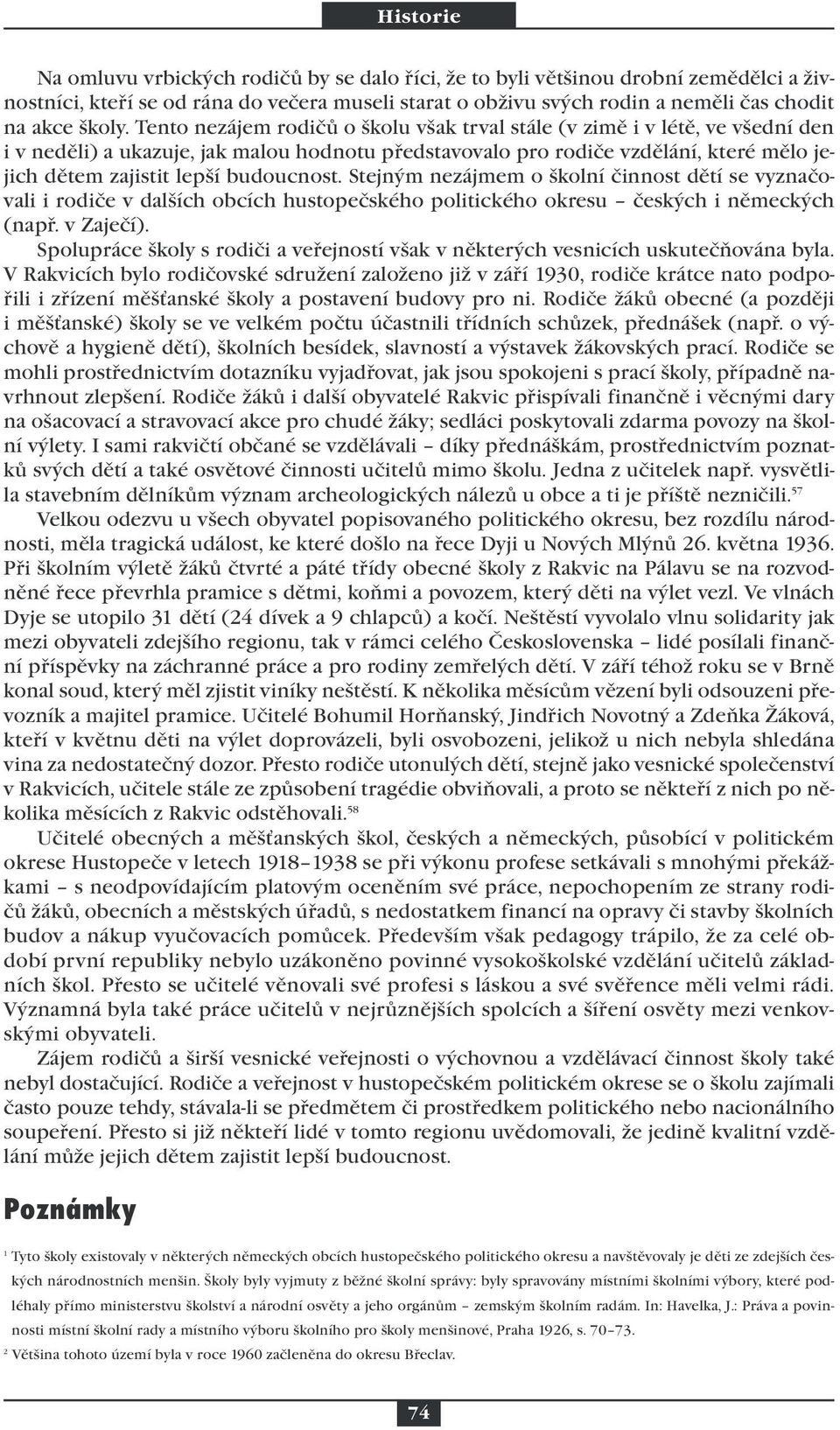 budoucnost. Stejným nezájmem o školní činnost dětí se vyznačovali i rodiče v dalších obcích hustopečského politického okresu českých i německých (např. v Zaječí).