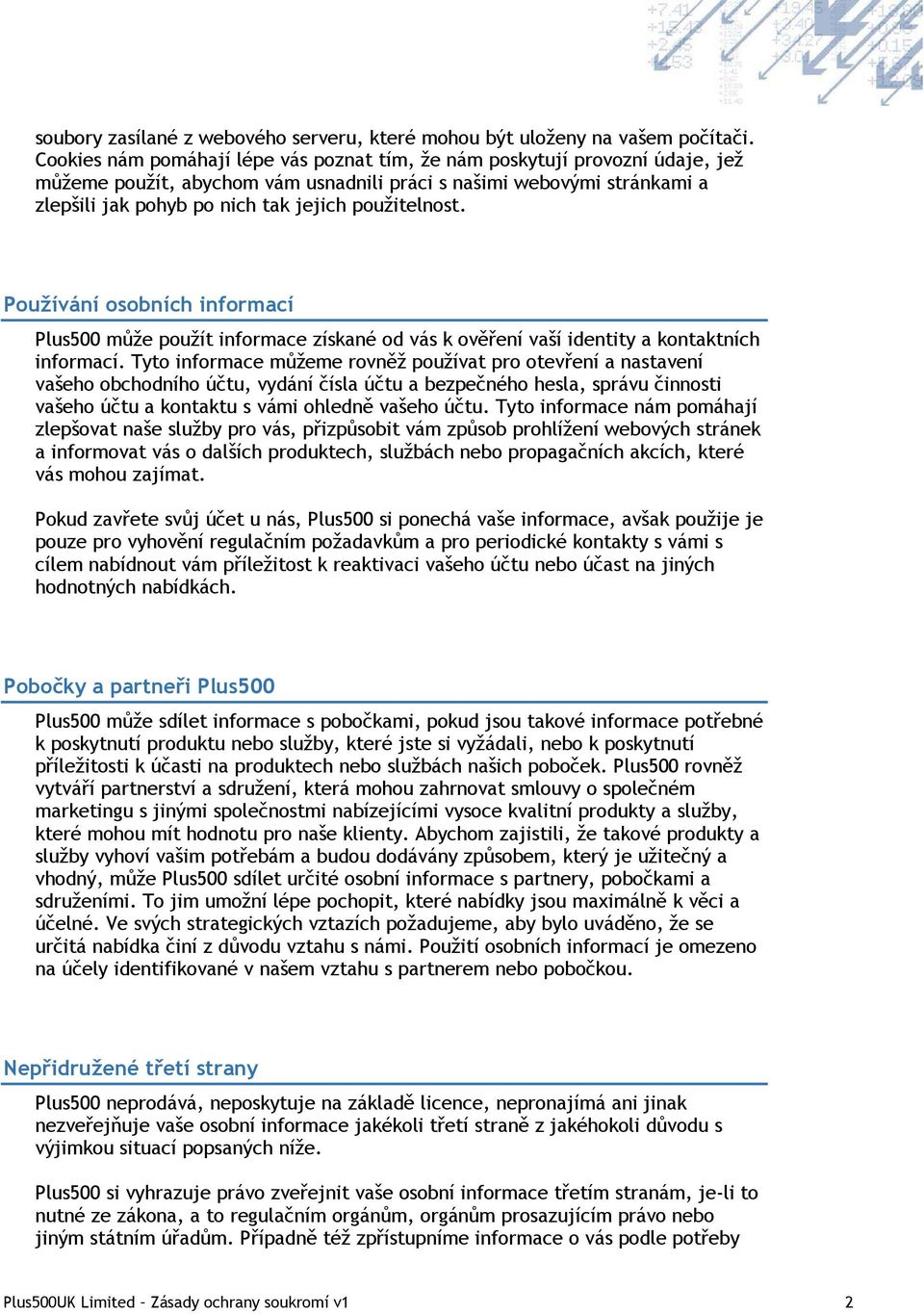 použitelnost. Používání osobních informací Plus500 může použít informace získané od vás k ověření vaší identity a kontaktních informací.