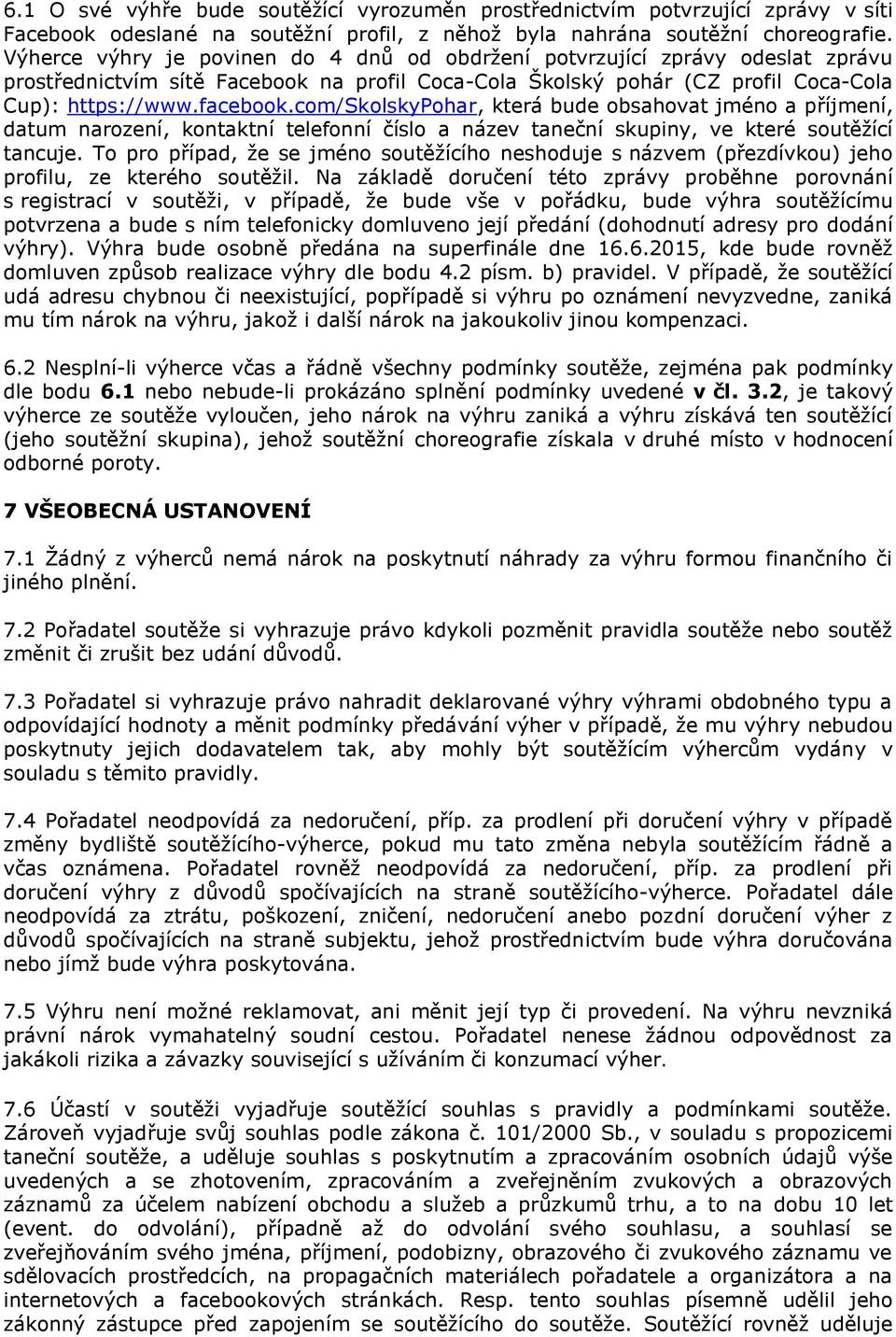 com/skolskypohar, která bude obsahovat jméno a příjmení, datum narození, kontaktní telefonní číslo a název taneční skupiny, ve které soutěžící tancuje.