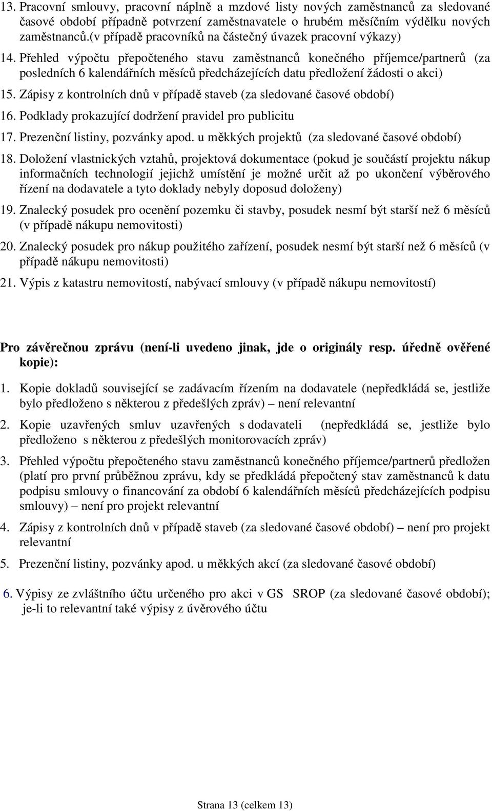 Přehled výpočtu přepočteného stavu zaměstnanců konečného příjemce/partnerů (za posledních 6 kalendářních měsíců předcházejících datu předložení žádosti o akci) 15.