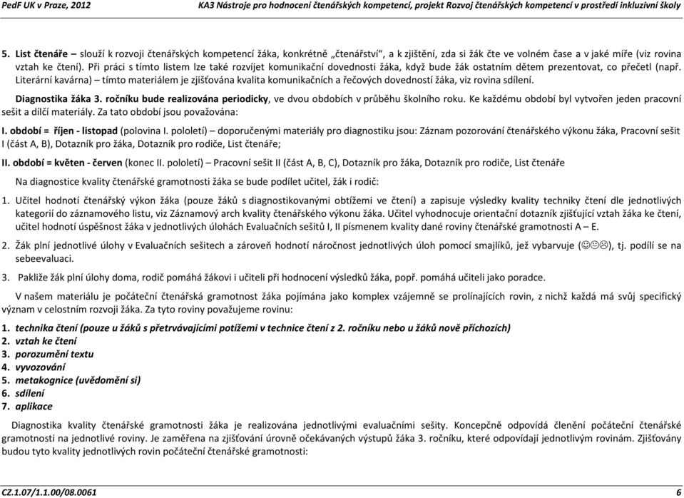 Literární kavárna) tímto materiálem je zjišťována kvalita komunikačních a řečových dovedností žáka, viz rovina sdílení. Diagnostika žáka 3.