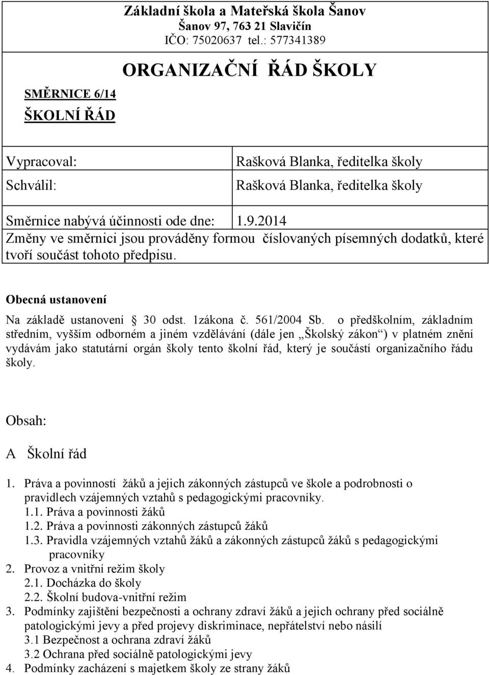 Obecná ustanovení Na základě ustanovení 30 odst. 1zákona č. 561/2004 Sb.