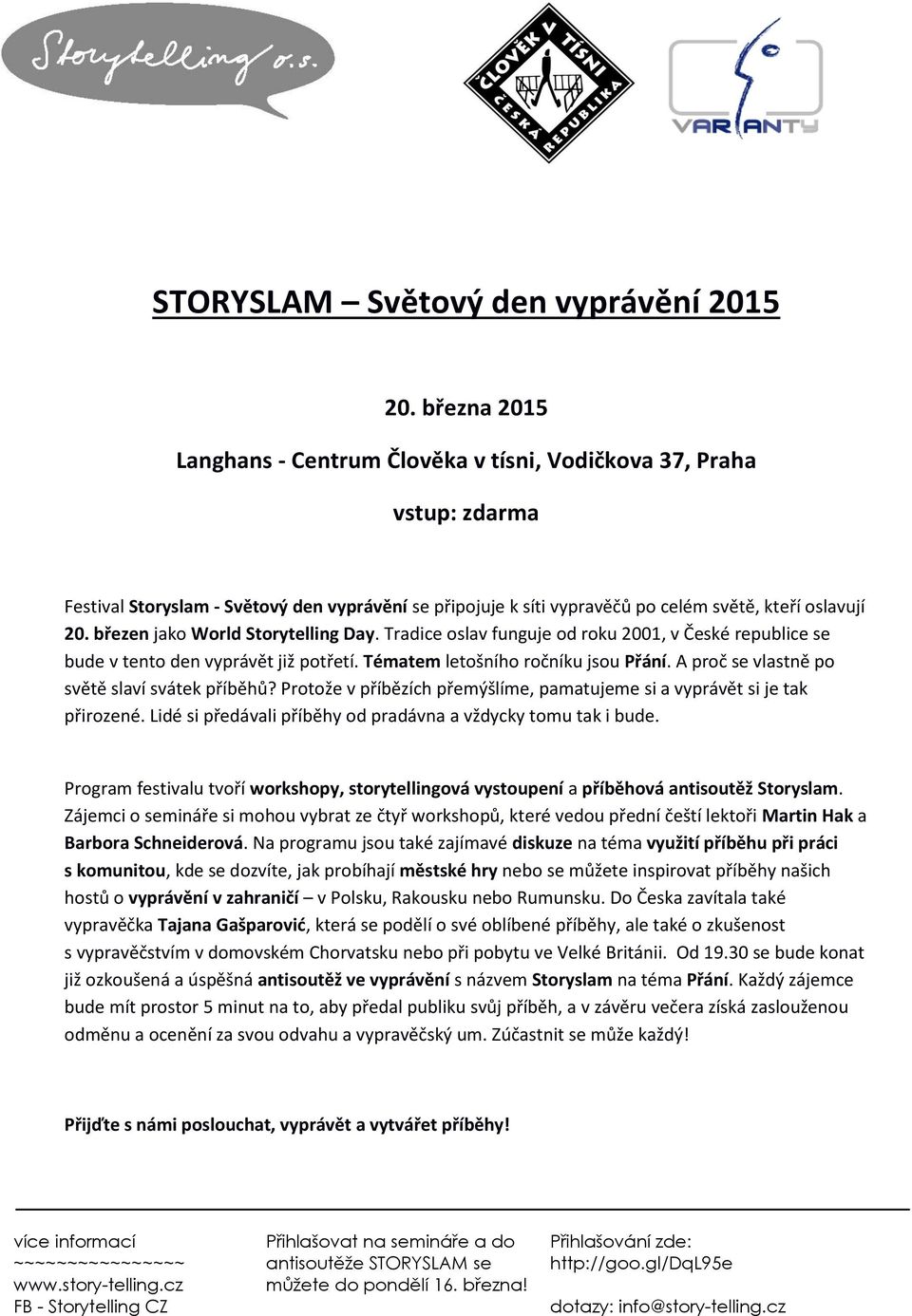 březen jako World Storytelling Day. Tradice oslav funguje od roku 2001, v České republice se bude v tento den vyprávět již potřetí. Tématem letošního ročníku jsou Přání.