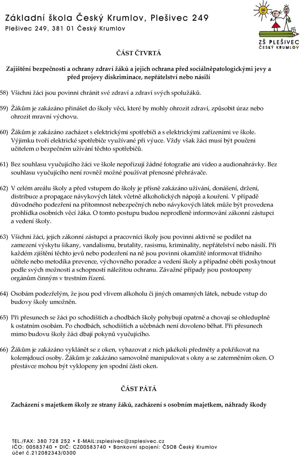 60) Žákům je zakázáno zacházet s elektrickými spotřebiči a s elektrickými zařízeními ve škole. Výjimku tvoří elektrické spotřebiče využívané při výuce.