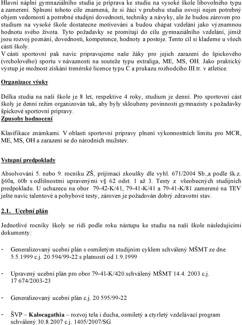 dostatecne motivováni a budou chápat vzdelání jako významnou hodnotu svého života.