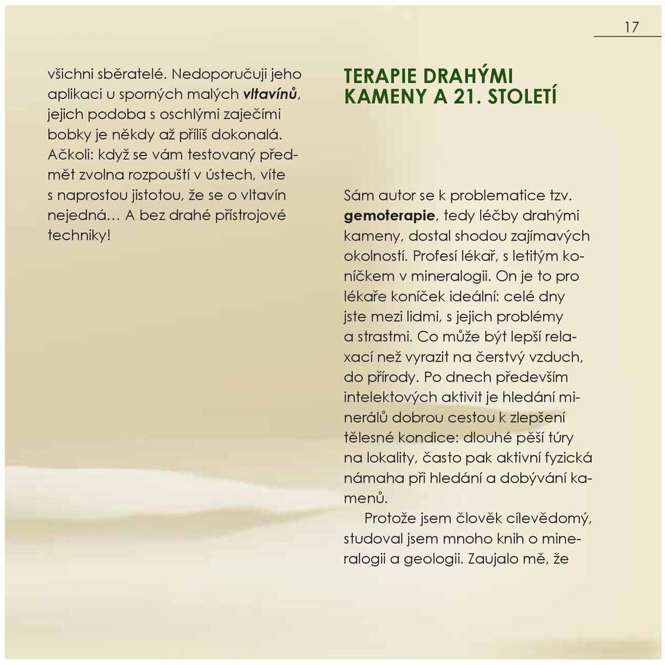 STOLETÍ Sám autor se k problematice tzv. gemoterapie, tedy léčby drahými kameny, dostal shodou zajímavých okolností. Profesí lékař, s letitým koníčkem v mineralogii.