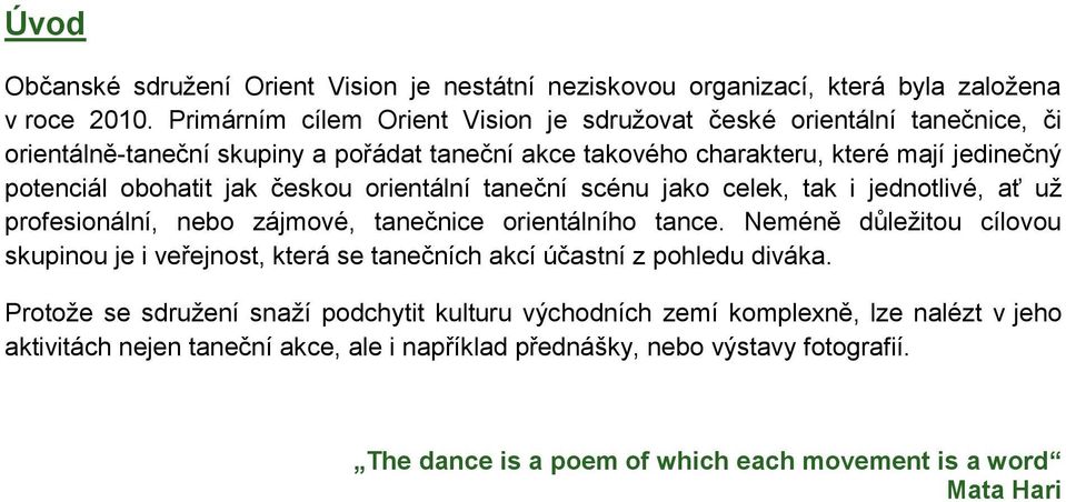 českou orientální taneční scénu jako celek, tak i jednotlivé, ať už profesionální, nebo zájmové, tanečnice orientálního tance.