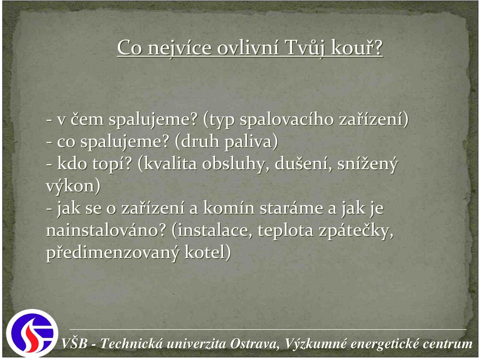 ? (kvalita obsluhy, dušen ení,, snížený výkon) - jak se o zařízen zení a