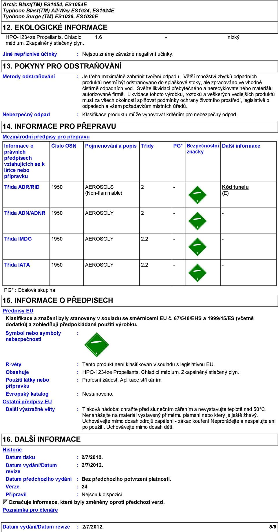 Větší množství zbytků odpadních produktů nesmí být odstraňováno do splaškové stoky, ale zpracováno ve vhodné čistírně odpadních vod.