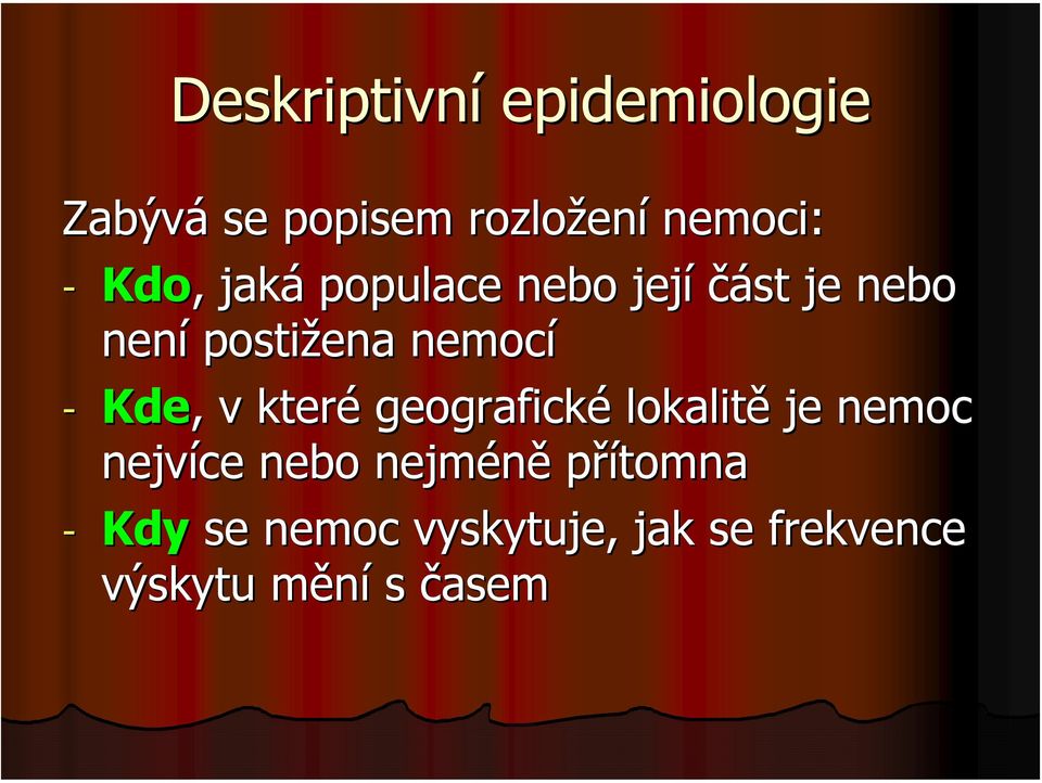 Kde,, v které geografické lokalitě je nemoc nejvíce nebo nejméně