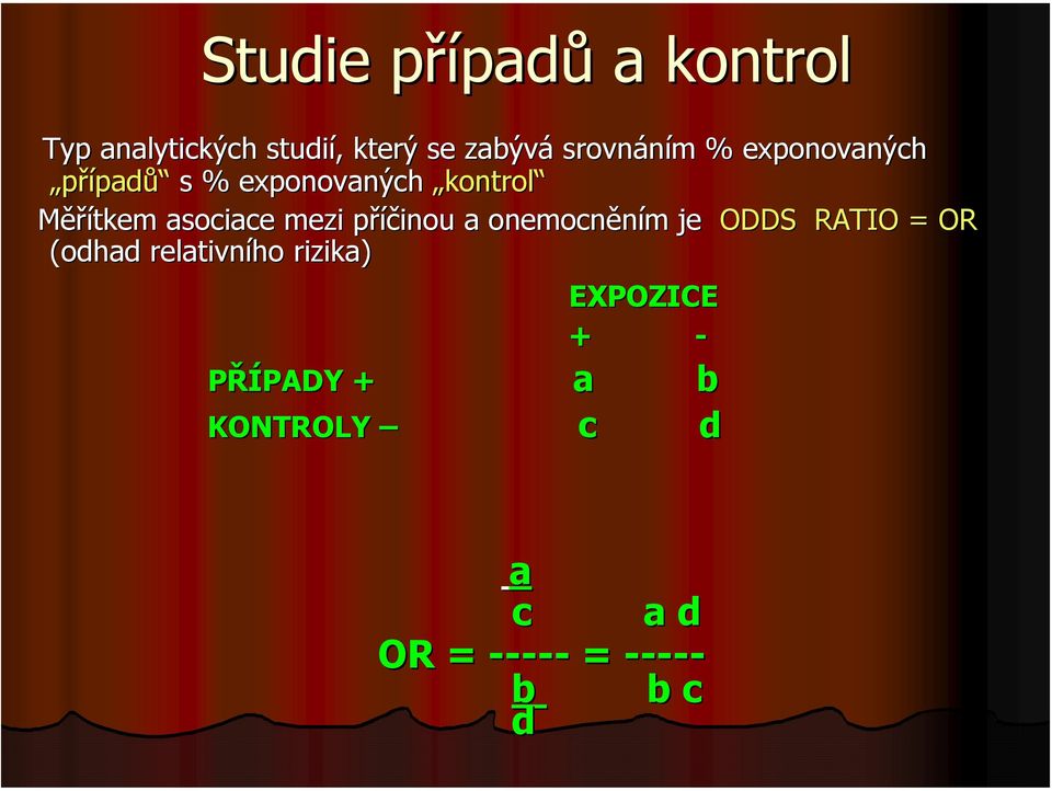 mezi příčinou p a onemocněním m je ODDS RATIO = OR (odhad relativního rizika)