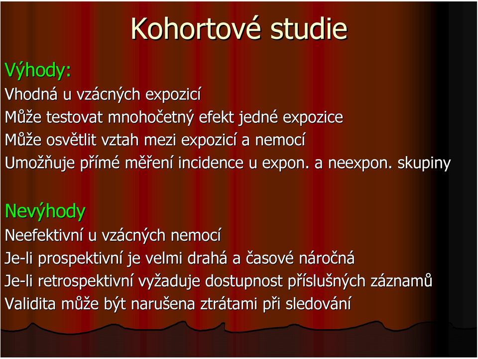 . skupiny Nevýhody Neefektivní u vzácných nemocí Je-li prospektivní je velmi drahá a časové náročná Je-li