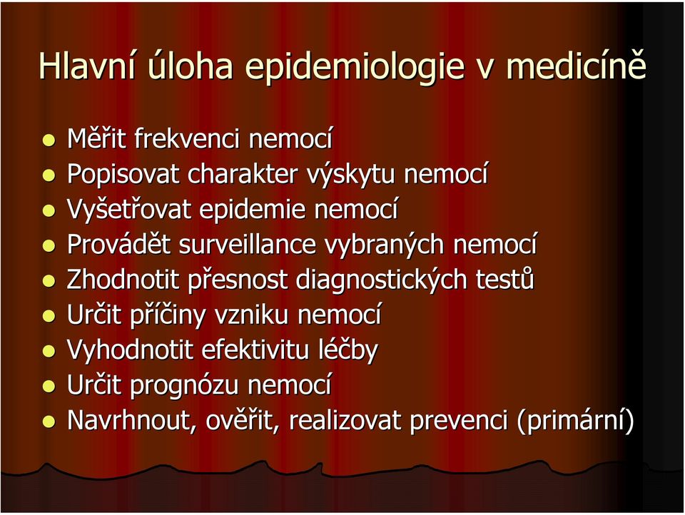 Zhodnotit přesnost p diagnostických testů Určit příčiny p vzniku nemocí Vyhodnotit