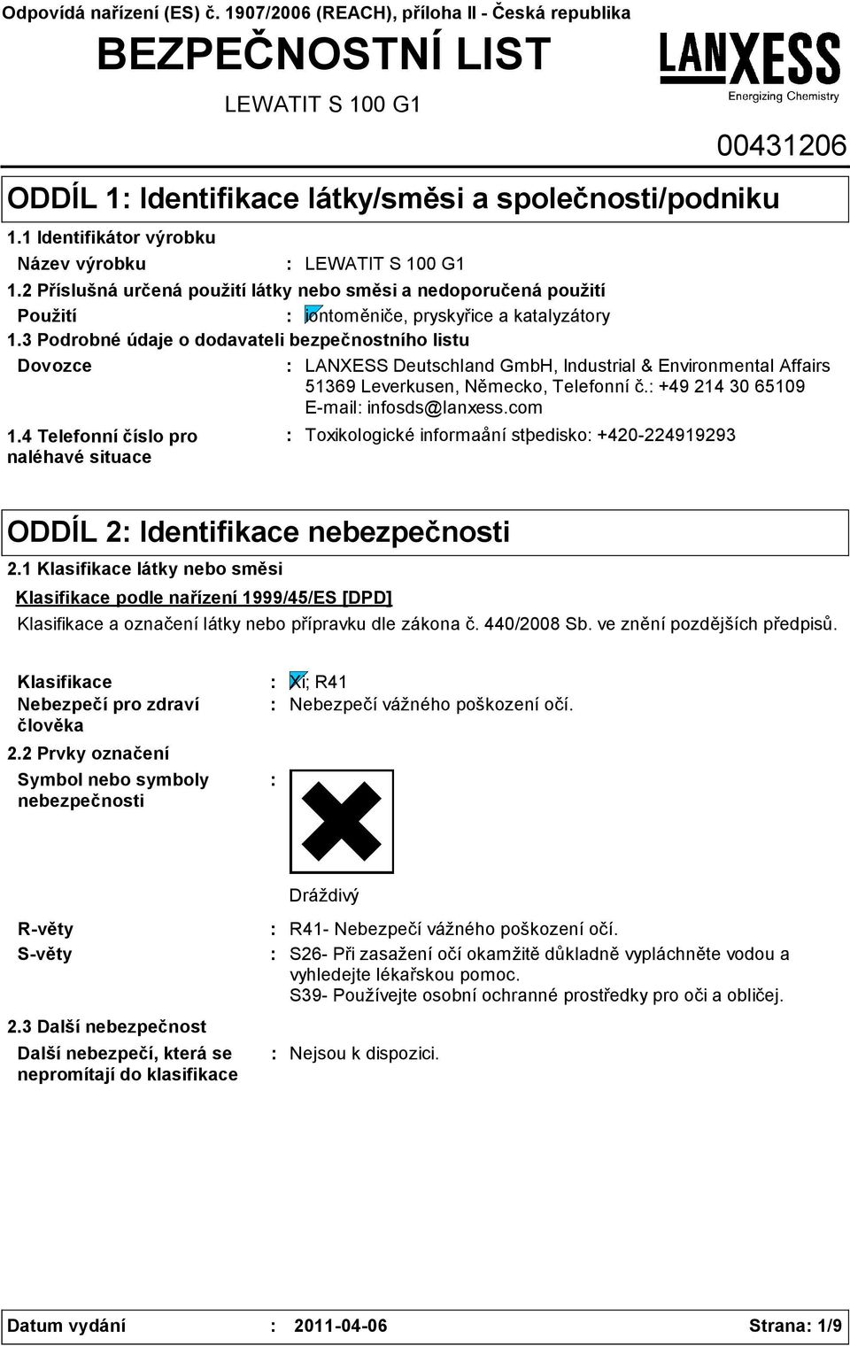 3 Podrobné údaje o dodavateli bezpečnostního listu Dovozce LANXESS Deutschland GmbH, Industrial & Environmental Affairs 51369 Leverkusen, Německo, Telefonní č. +49 214 30 65109 Email infosds@lanxess.