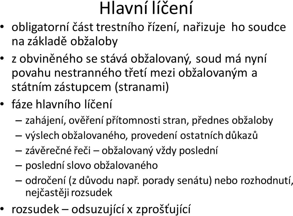 přítomnosti stran, přednes obžaloby výslech obžalovaného, provedení ostatních důkazů závěrečné řeči obžalovaný vždy poslední