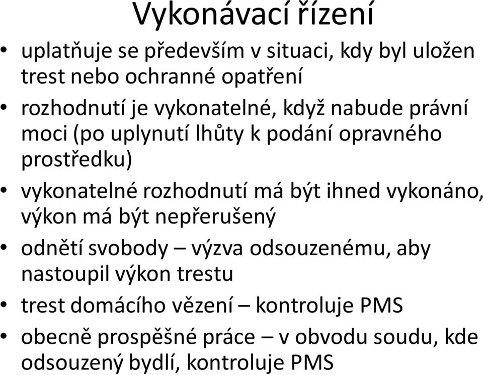 má být ihned vykonáno, výkon má být nepřerušený odnětí svobody výzva odsouzenému, aby nastoupil výkon trestu