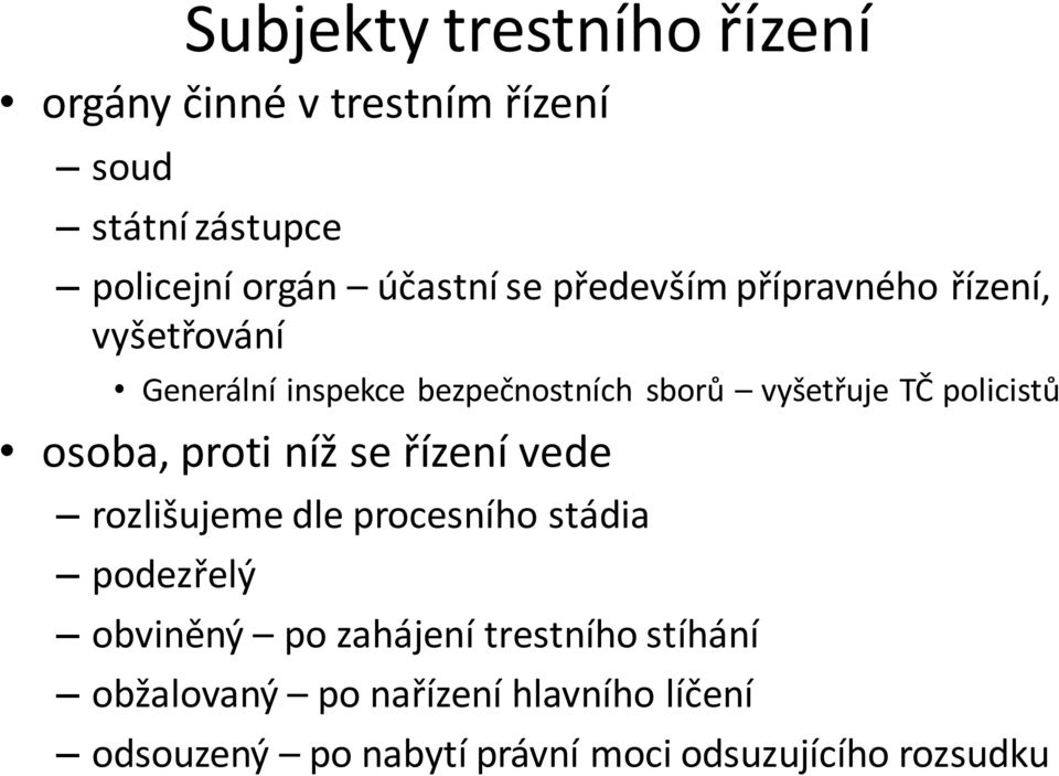 osoba, proti níž se řízení vede rozlišujeme dle procesního stádia podezřelý obviněný po zahájení