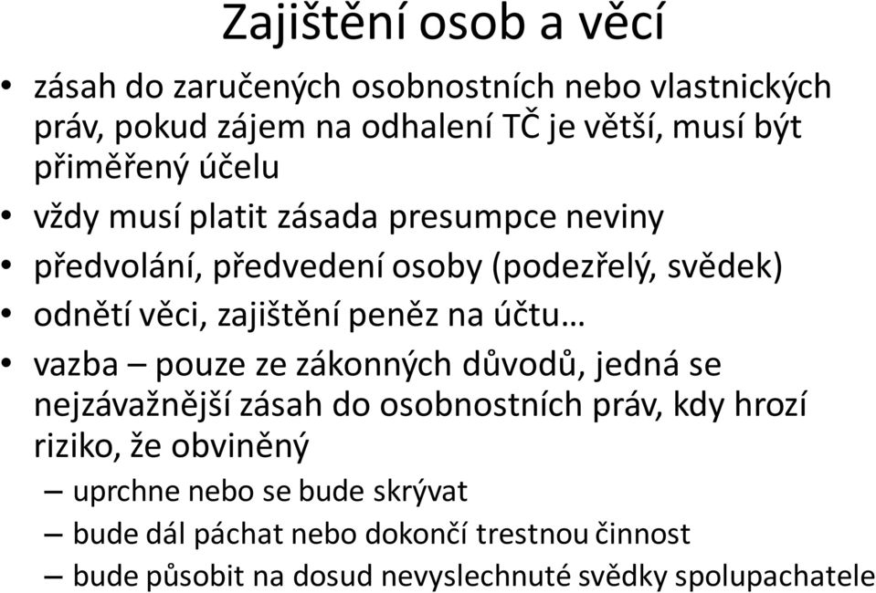 peněz na účtu vazba pouze ze zákonných důvodů, jedná se nejzávažnější zásah do osobnostních práv, kdy hrozí riziko, že obviněný