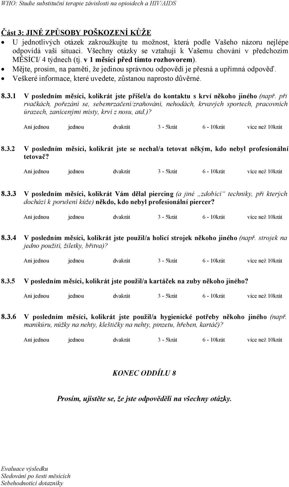 Veškeré informace, které uvedete, zůstanou naprosto důvěrné. 8.3.1 V posledním měsíci, kolikrát jste přišel/a do kontaktu s krví někoho jiného (např.