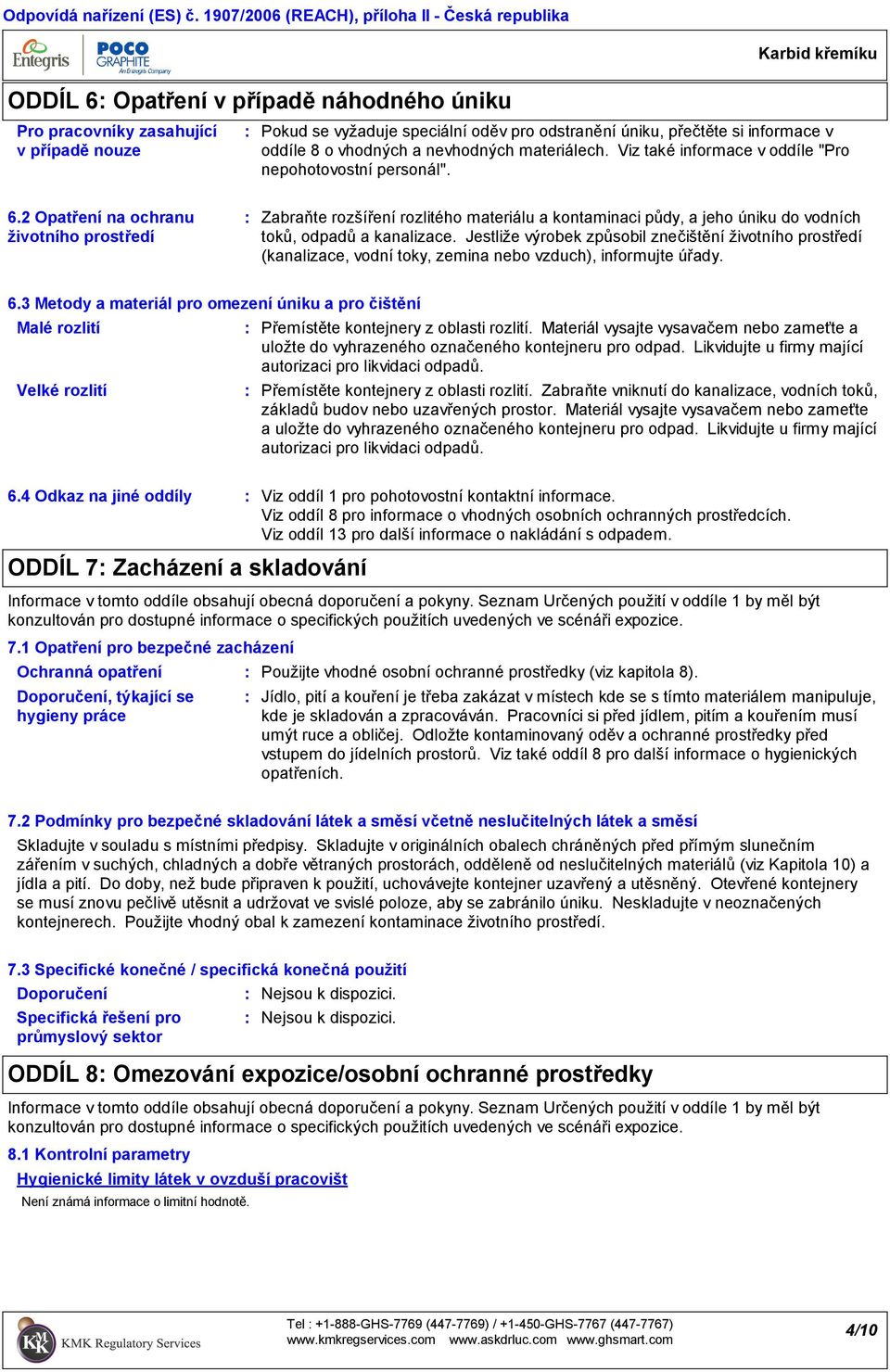 informace v oddíle 8 o vhodných a nevhodných materiálech. Viz také informace v oddíle "Pro nepohotovostní personál". 6.