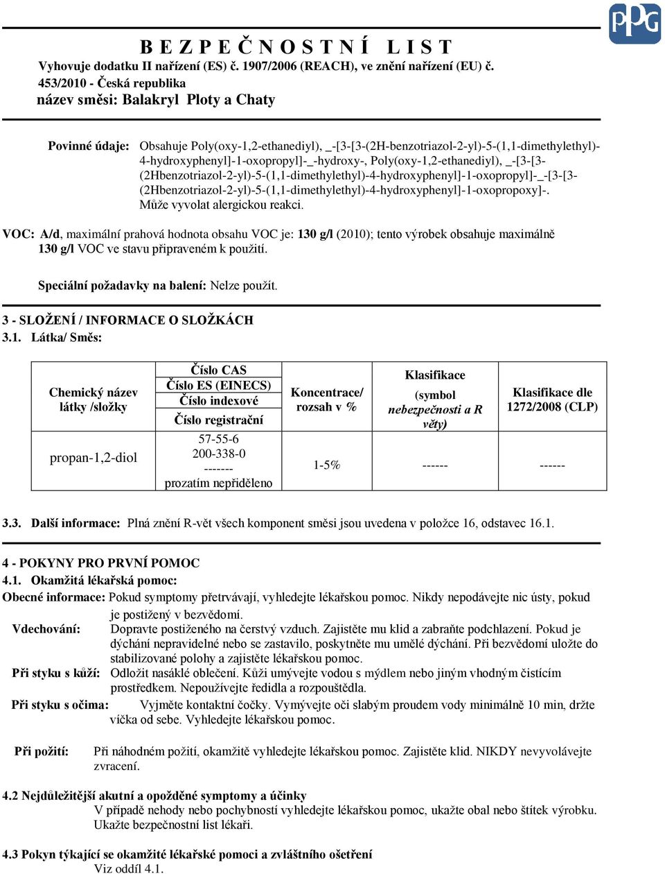 VOC: A/d, maximální prahová hodnota obsahu VOC je: 130 g/l (2010); tento výrobek obsahuje maximálně 130 g/l VOC ve stavu připraveném k použití. Speciální požadavky na balení: Nelze použít.