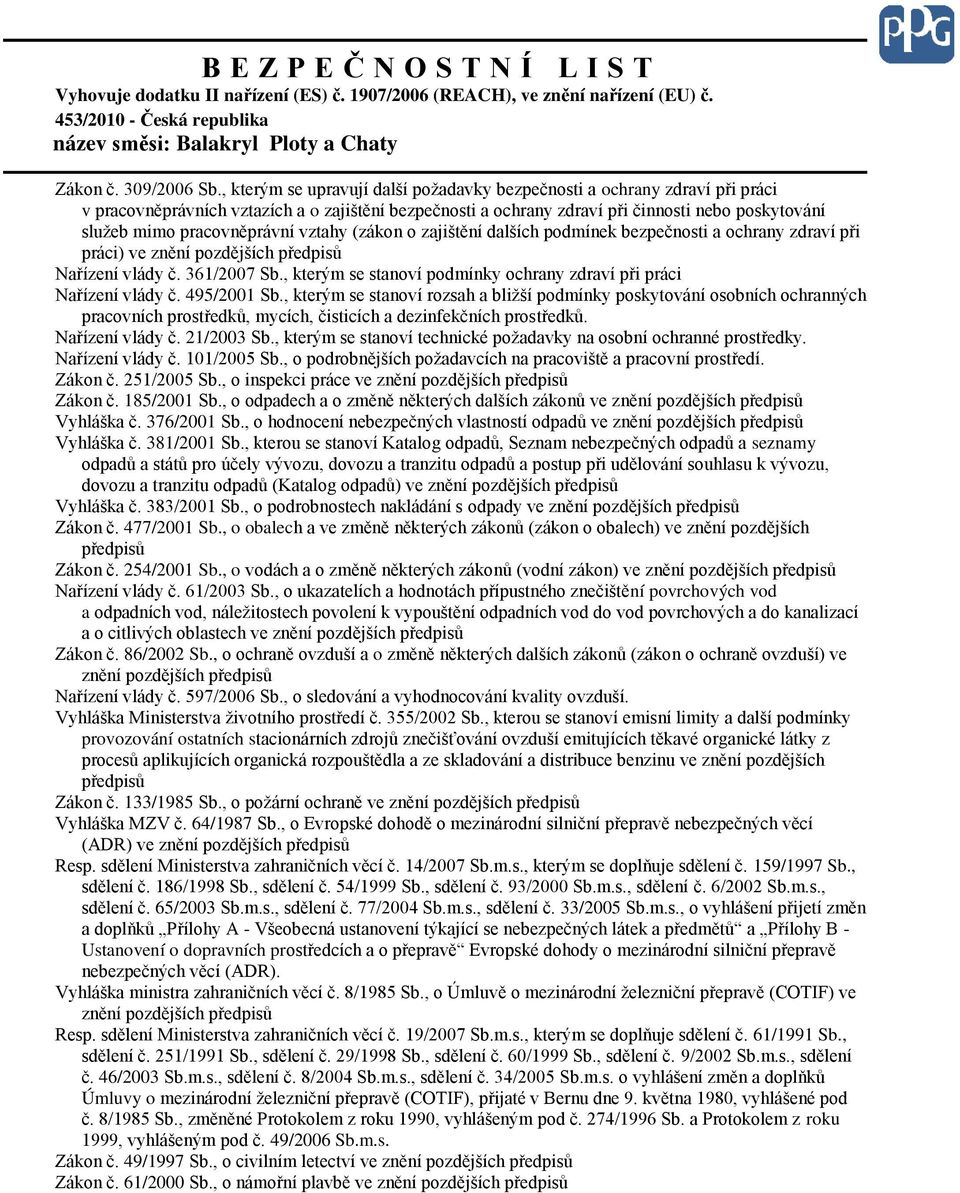 pracovněprávní vztahy (zákon o zajištění dalších podmínek bezpečnosti a ochrany zdraví při práci) ve znění pozdějších předpisů Nařízení vlády č. 361/2007 Sb.