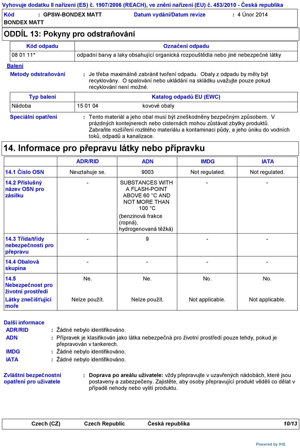 O spalování nebo ukládání na skládku uvažujte pouze pokud recyklování není možné.