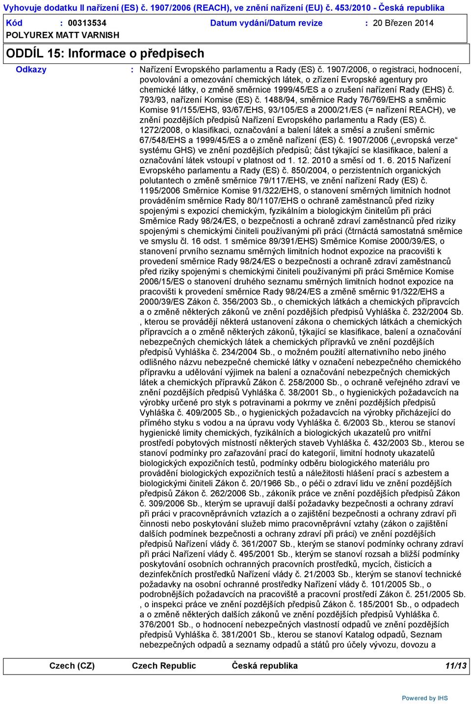 1907/2006, o registraci, hodnocení, povolování a omezování chemických látek, o zřízení Evropské agentury pro chemické látky, o změně směrnice 1999/45/ES a o zrušení nařízení Rady (EHS) č.