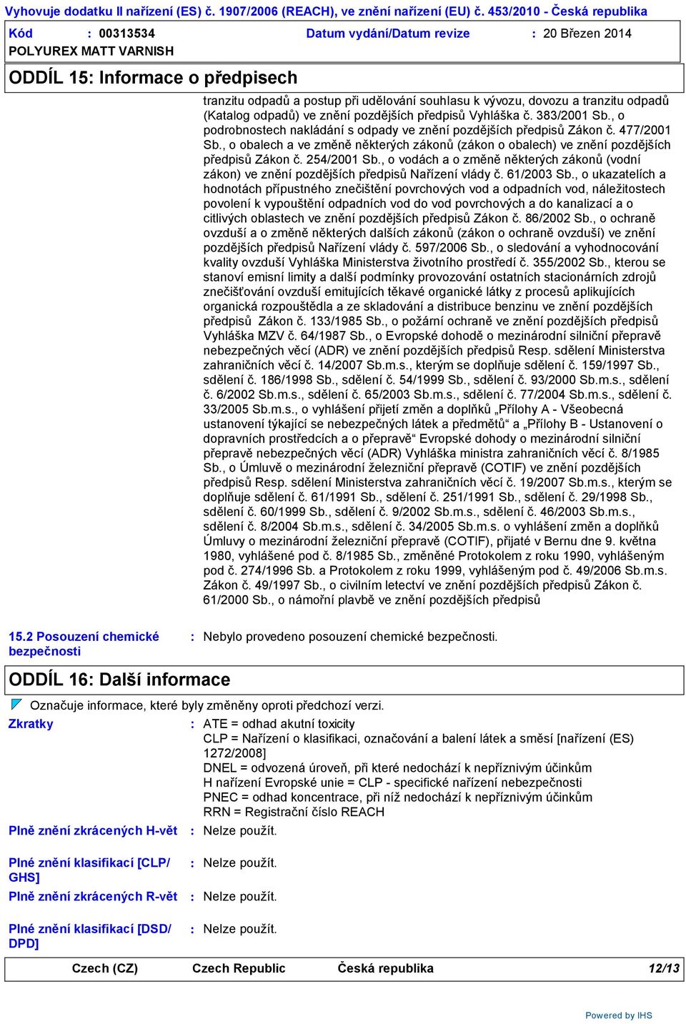 (Katalog odpadů) ve znění pozdějších předpisů Vyhláška č. 383/2001 Sb., o podrobnostech nakládání s odpady ve znění pozdějších předpisů Zákon č. 477/2001 Sb.