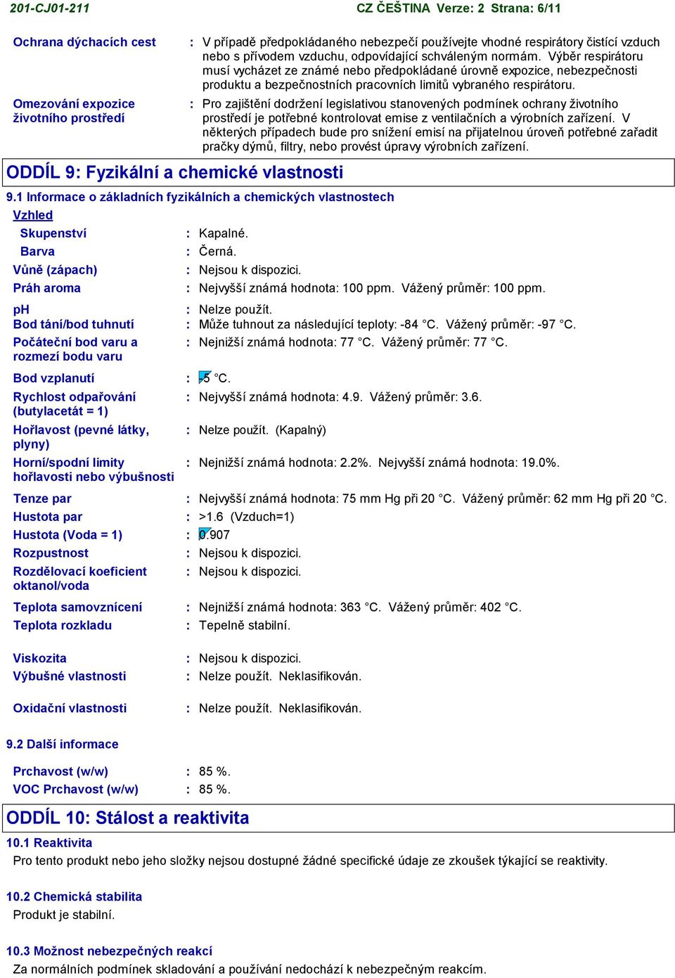 nebezpečí používejte vhodné respirátory čistící vzduch nebo s přívodem vzduchu, odpovídající schváleným normám.