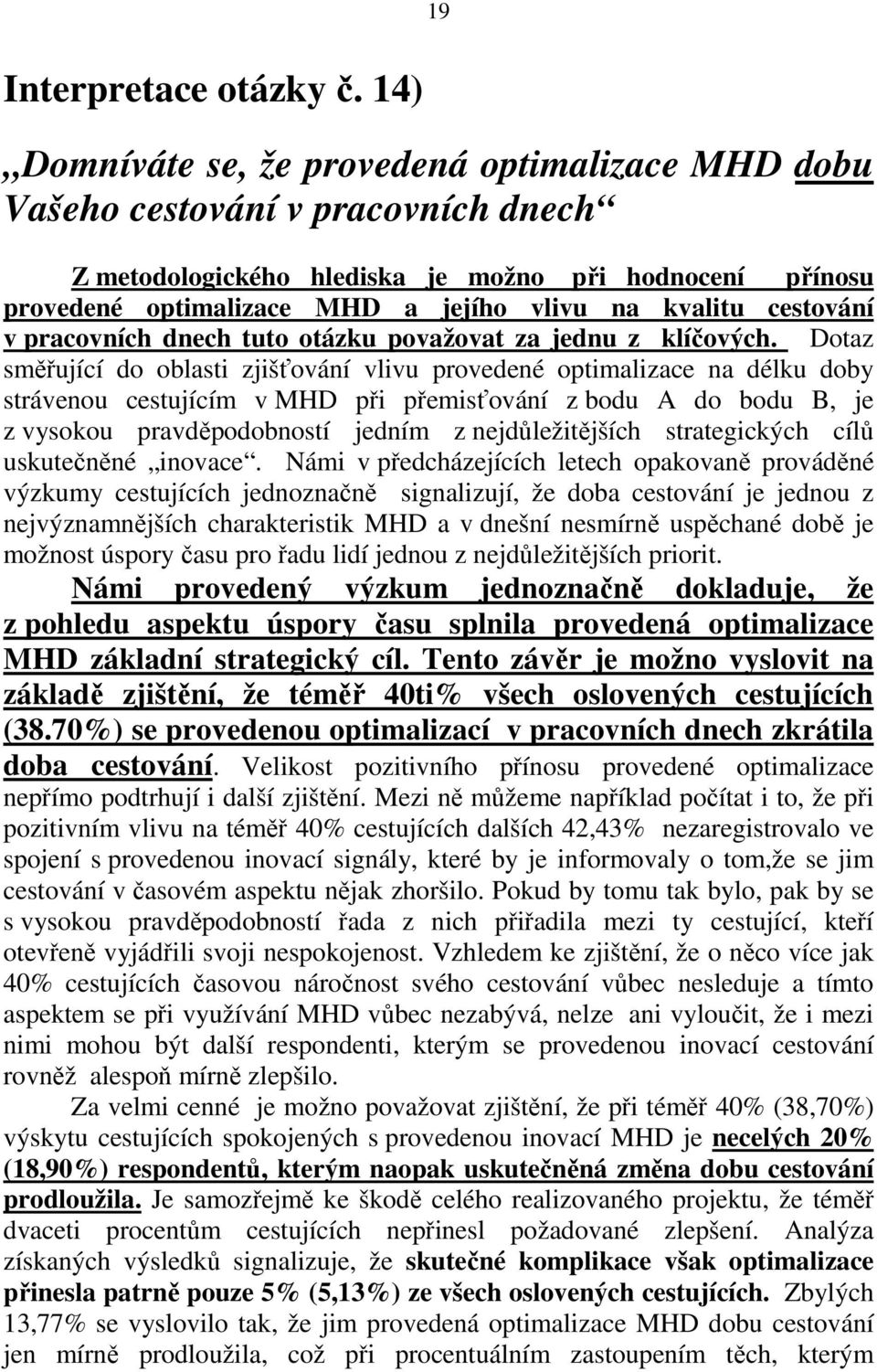 cestování v pracovních dnech tuto otázku považovat za jednu z klíčových.