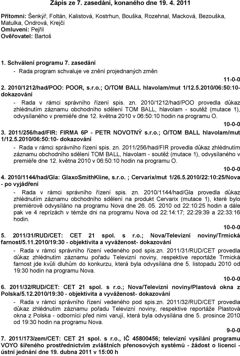 2010/06:50:10- dokazování - Rada v rámci správního řízení spis. zn.